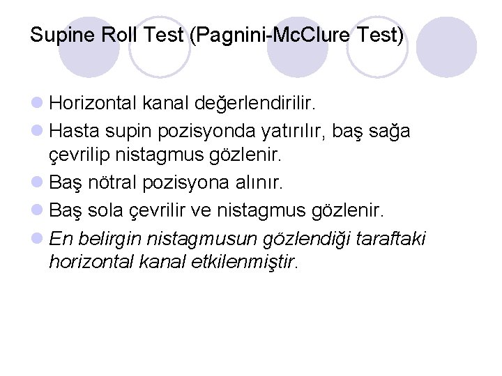 Supine Roll Test (Pagnini-Mc. Clure Test) l Horizontal kanal değerlendirilir. l Hasta supin pozisyonda