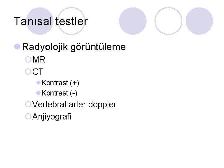 Tanısal testler l Radyolojik görüntüleme ¡MR ¡CT l. Kontrast (+) l. Kontrast (-) ¡Vertebral