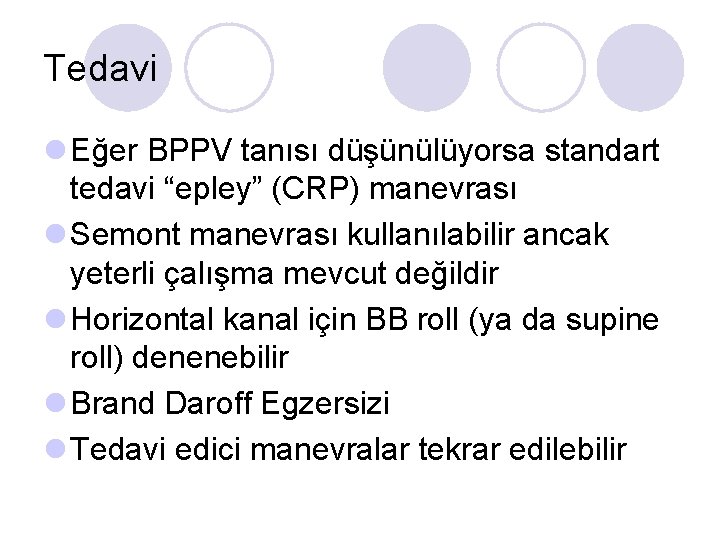 Tedavi l Eğer BPPV tanısı düşünülüyorsa standart tedavi “epley” (CRP) manevrası l Semont manevrası