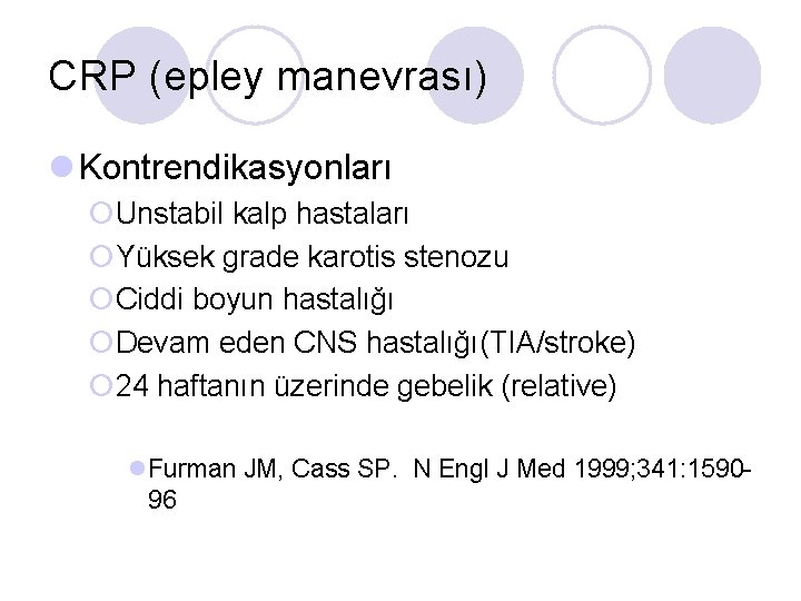 CRP (epley manevrası) l Kontrendikasyonları ¡Unstabil kalp hastaları ¡Yüksek grade karotis stenozu ¡Ciddi boyun
