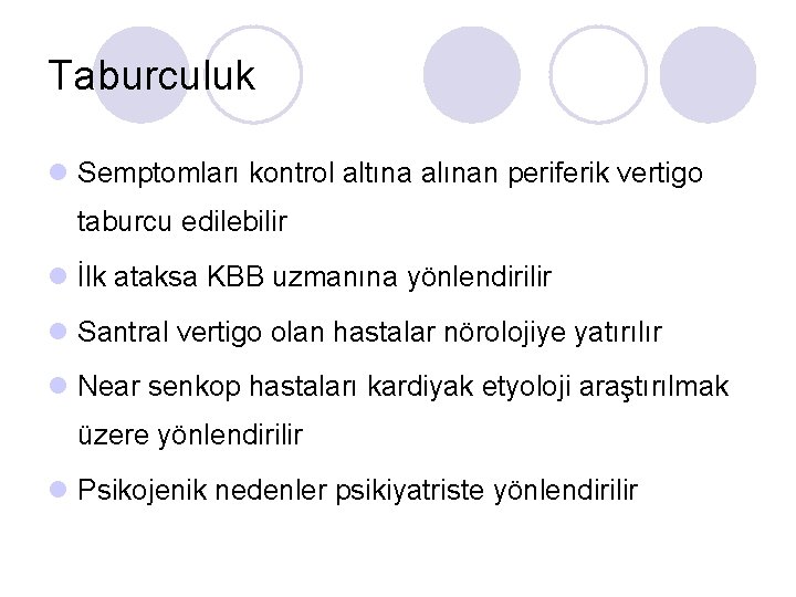 Taburculuk l Semptomları kontrol altına alınan periferik vertigo taburcu edilebilir l İlk ataksa KBB