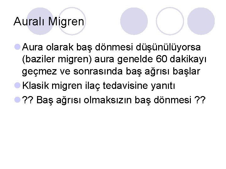 Auralı Migren l Aura olarak baş dönmesi düşünülüyorsa (baziler migren) aura genelde 60 dakikayı