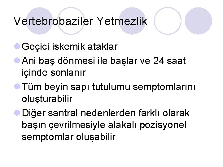 Vertebrobaziler Yetmezlik l Geçici iskemik ataklar l Ani baş dönmesi ile başlar ve 24