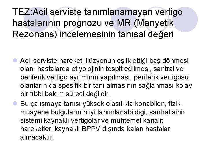 TEZ: Acil serviste tanımlanamayan vertigo hastalarının prognozu ve MR (Manyetik Rezonans) incelemesinin tanısal değeri