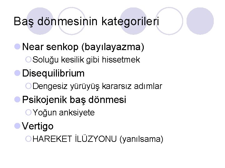 Baş dönmesinin kategorileri l Near senkop (bayılayazma) ¡Soluğu kesilik gibi hissetmek l Disequilibrium ¡Dengesiz