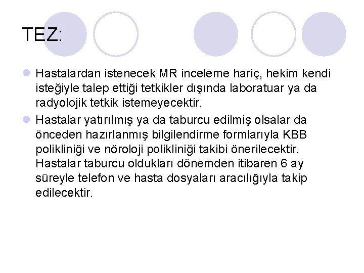 TEZ: l Hastalardan istenecek MR inceleme hariç, hekim kendi isteğiyle talep ettiği tetkikler dışında