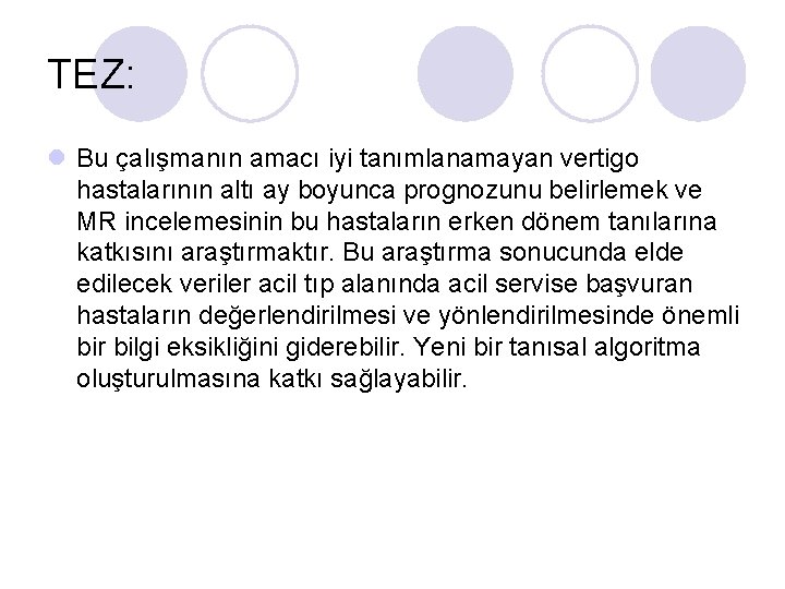 TEZ: l Bu çalışmanın amacı iyi tanımlanamayan vertigo hastalarının altı ay boyunca prognozunu belirlemek