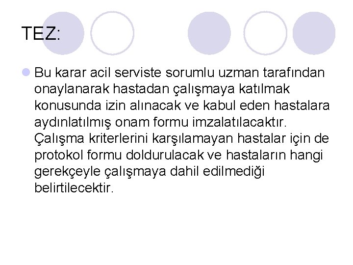 TEZ: l Bu karar acil serviste sorumlu uzman tarafından onaylanarak hastadan çalışmaya katılmak konusunda