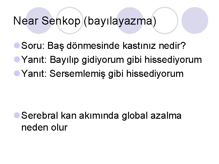 Near Senkop (bayılayazma) l Soru: Baş dönmesinde kastınız nedir? l Yanıt: Bayılıp gidiyorum gibi