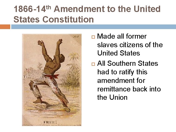 1866 -14 th Amendment to the United States Constitution Made all former slaves citizens