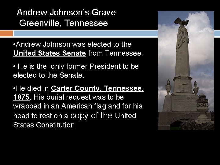 Andrew Johnson’s Grave Greenville, Tennessee • Andrew Johnson was elected to the United States