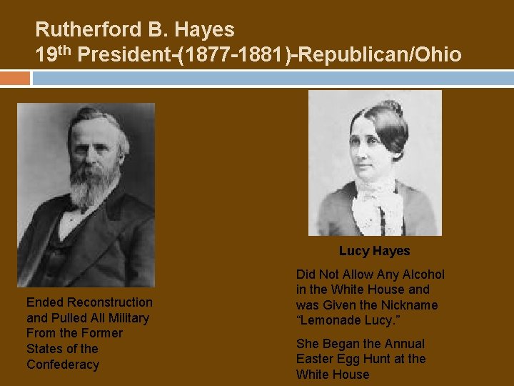 Rutherford B. Hayes 19 th President-(1877 -1881)-Republican/Ohio Lucy Hayes Ended Reconstruction and Pulled All