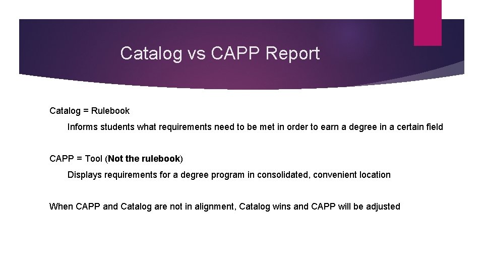Catalog vs CAPP Report Catalog = Rulebook Informs students what requirements need to be Catalog vs CAPP Report Catalog = Rulebook Informs students what requirements need to be