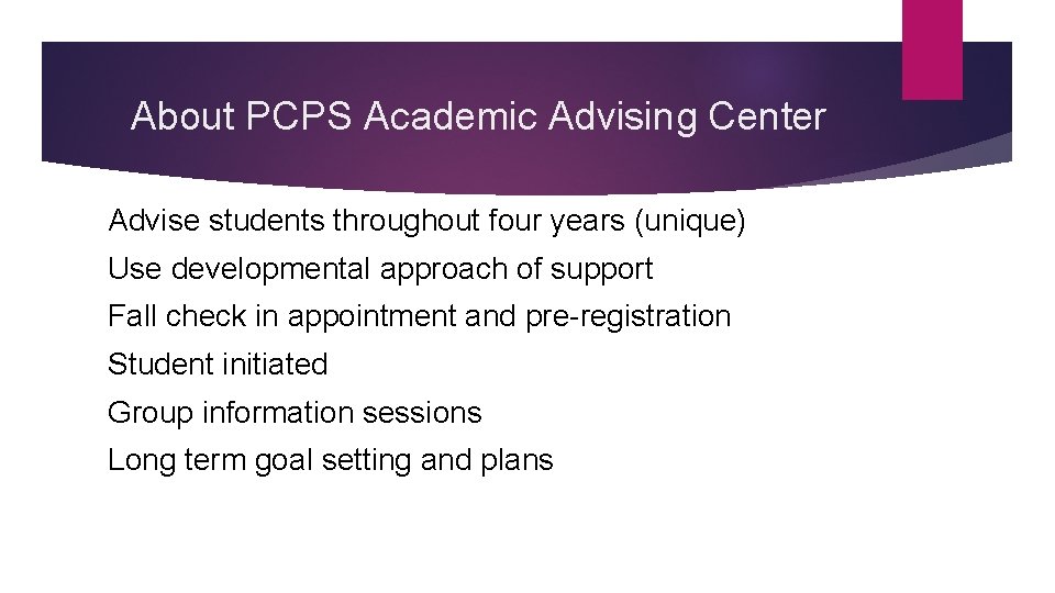 About PCPS Academic Advising Center Advise students throughout four years (unique) Use developmental approach About PCPS Academic Advising Center Advise students throughout four years (unique) Use developmental approach