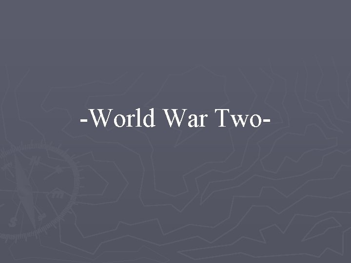 -World War Two- 