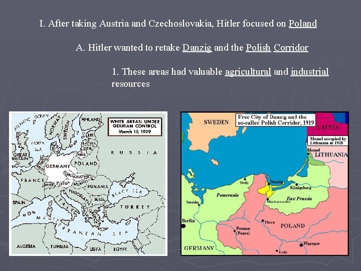 I. After taking Austria and Czechoslovakia, Hitler focused on Poland A. Hitler wanted to