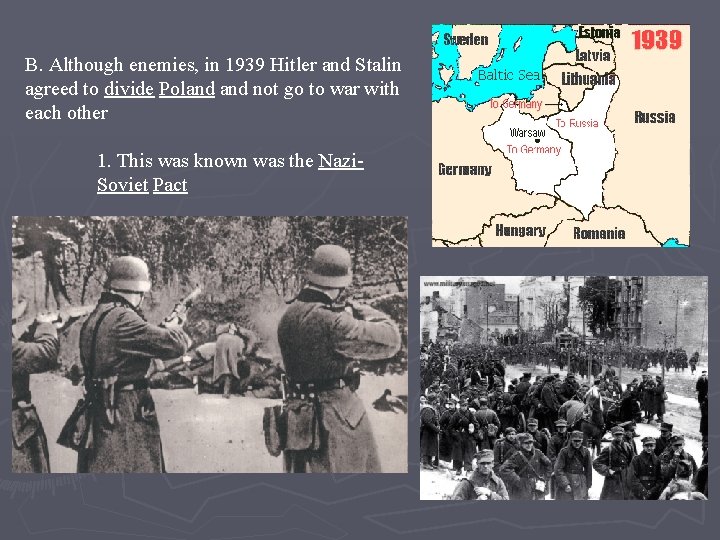 B. Although enemies, in 1939 Hitler and Stalin agreed to divide Poland not go