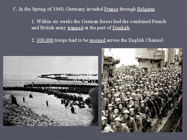 C. In the Spring of 1940, Germany invaded France through Belgium 1. Within six