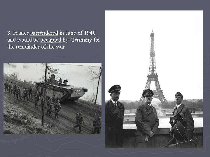 3. France surrendered in June of 1940 and would be occupied by Germany for