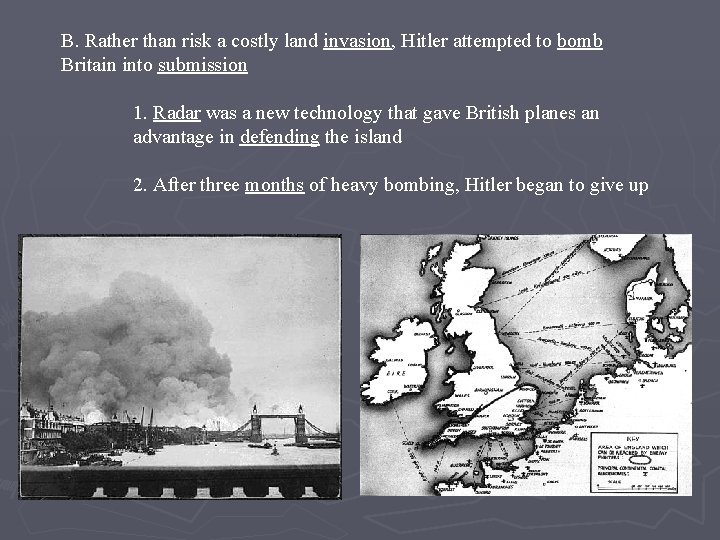 B. Rather than risk a costly land invasion, Hitler attempted to bomb Britain into