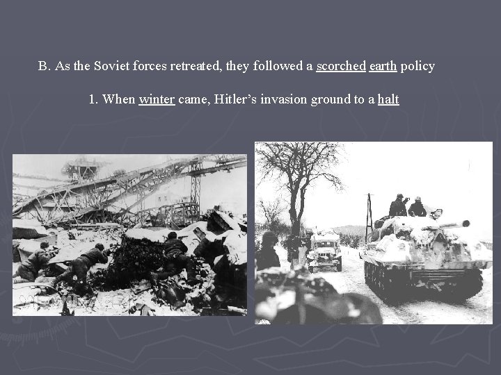 B. As the Soviet forces retreated, they followed a scorched earth policy 1. When