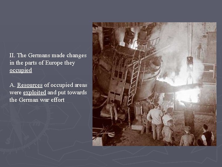 II. The Germans made changes in the parts of Europe they occupied A. Resources