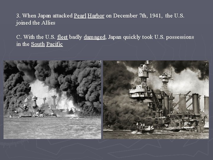 3. When Japan attacked Pearl Harbor on December 7 th, 1941, the U. S.