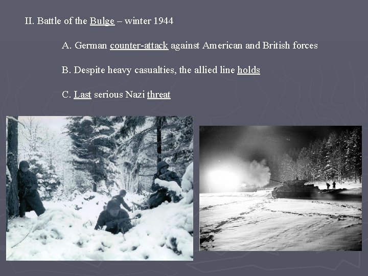 II. Battle of the Bulge – winter 1944 A. German counter-attack against American and