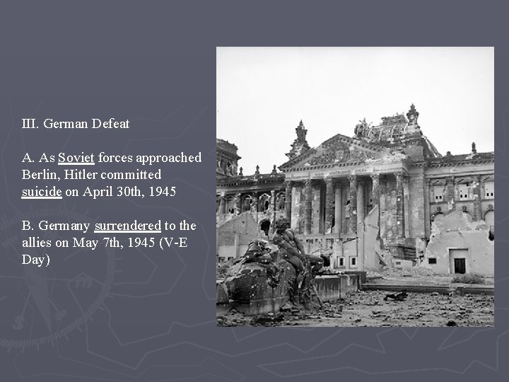 III. German Defeat A. As Soviet forces approached Berlin, Hitler committed suicide on April