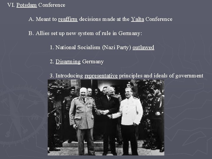 VI. Potsdam Conference A. Meant to reaffirm decisions made at the Yalta Conference B.