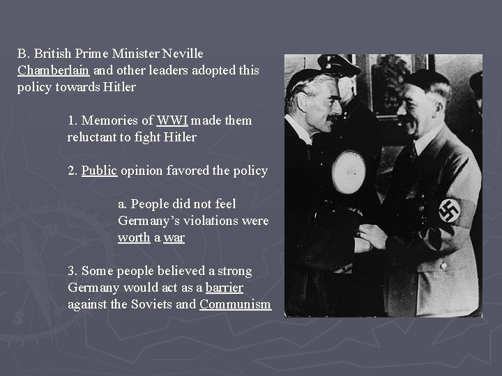 B. British Prime Minister Neville Chamberlain and other leaders adopted this policy towards Hitler