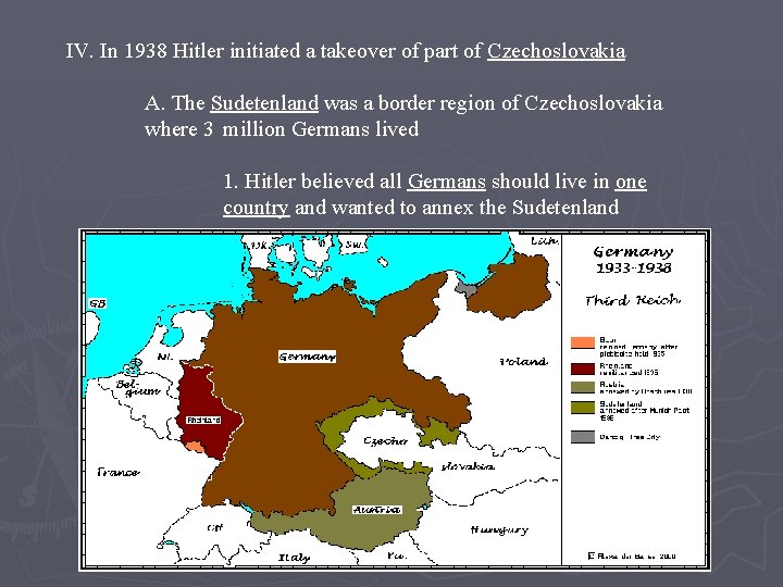 IV. In 1938 Hitler initiated a takeover of part of Czechoslovakia A. The Sudetenland