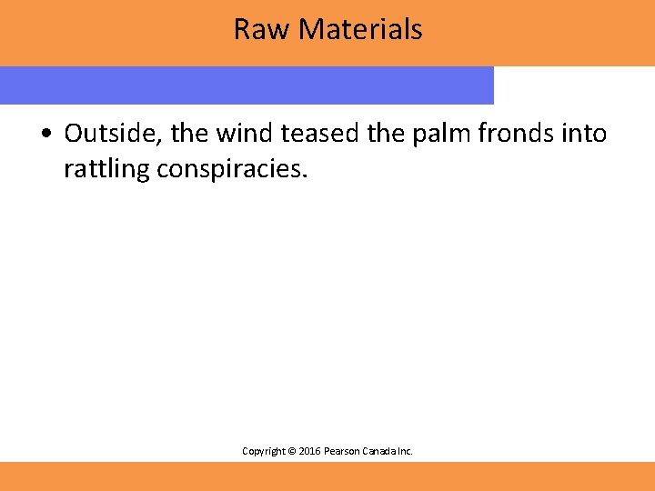 Raw Materials • Outside, the wind teased the palm fronds into rattling conspiracies. Copyright