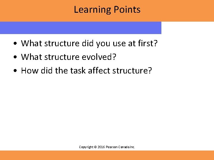 Learning Points • What structure did you use at first? • What structure evolved?