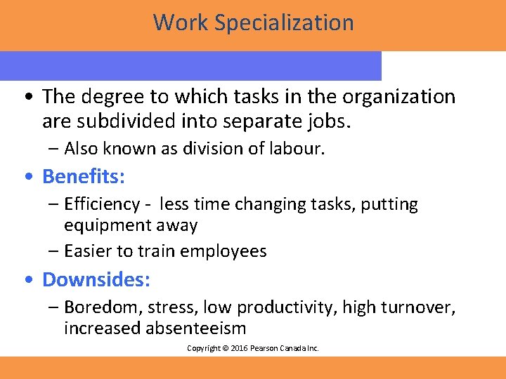 Work Specialization • The degree to which tasks in the organization are subdivided into