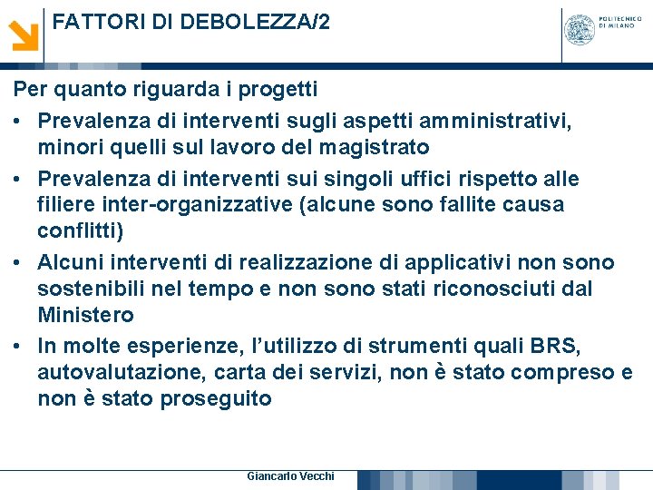 FATTORI DI DEBOLEZZA/2 Per quanto riguarda i progetti • Prevalenza di interventi sugli aspetti FATTORI DI DEBOLEZZA/2 Per quanto riguarda i progetti • Prevalenza di interventi sugli aspetti