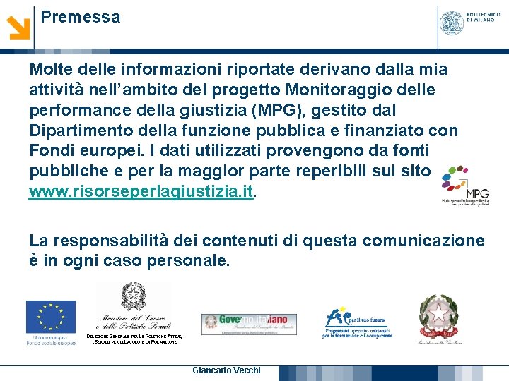 Premessa Molte delle informazioni riportate derivano dalla mia attività nell’ambito del progetto Monitoraggio delle Premessa Molte delle informazioni riportate derivano dalla mia attività nell’ambito del progetto Monitoraggio delle