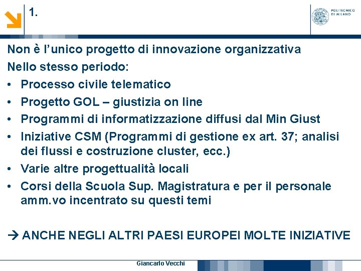 1. Non è l’unico progetto di innovazione organizzativa Nello stesso periodo: • Processo civile 1. Non è l’unico progetto di innovazione organizzativa Nello stesso periodo: • Processo civile
