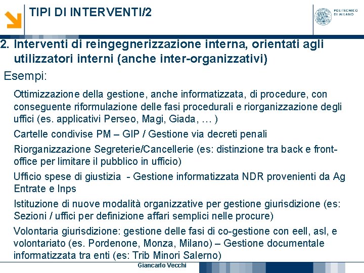 TIPI DI INTERVENTI/2 2. Interventi di reingegnerizzazione interna, orientati agli utilizzatori interni (anche inter-organizzativi) TIPI DI INTERVENTI/2 2. Interventi di reingegnerizzazione interna, orientati agli utilizzatori interni (anche inter-organizzativi)