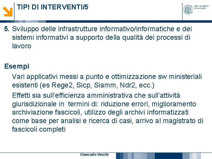 TIPI DI INTERVENTI/5 5. Sviluppo delle infrastrutture informativo/informatiche e dei sistemi informativi a supporto TIPI DI INTERVENTI/5 5. Sviluppo delle infrastrutture informativo/informatiche e dei sistemi informativi a supporto