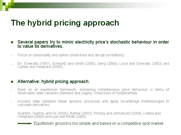 The hybrid pricing approach n Several papers try to mimic electricity price’s stochastic behaviour