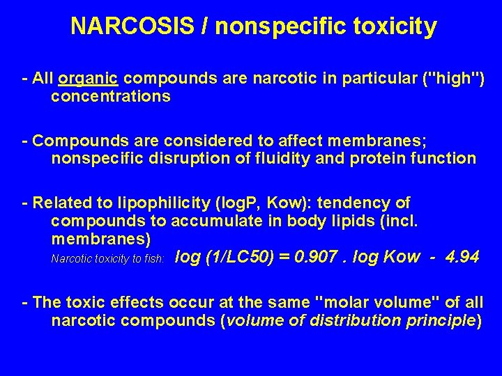 NARCOSIS / nonspecific toxicity - All organic compounds are narcotic in particular ("high") concentrations