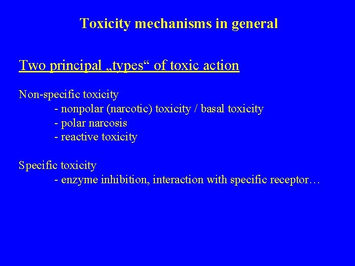 Toxicity mechanisms in general Two principal „types“ of toxic action Non-specific toxicity - nonpolar