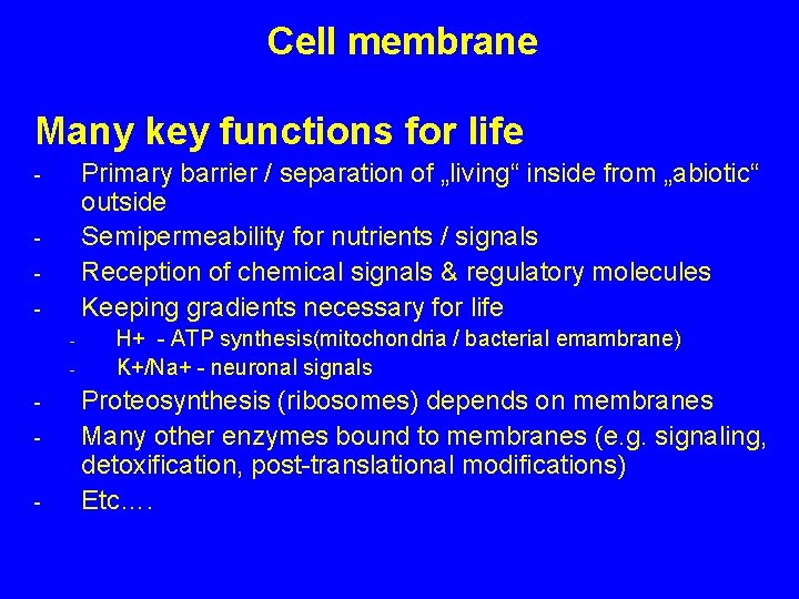 Cell membrane Many key functions for life Primary barrier / separation of „living“ inside Cell membrane Many key functions for life Primary barrier / separation of „living“ inside