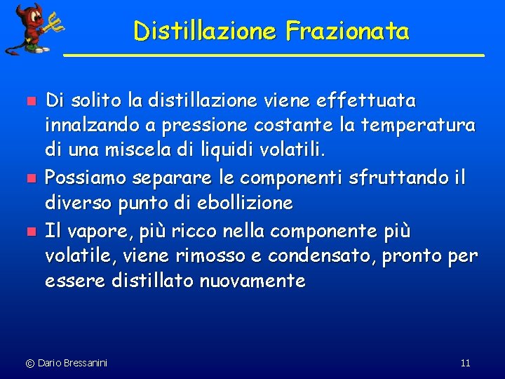 Distillazione Frazionata n n n Di solito la distillazione viene effettuata innalzando a pressione