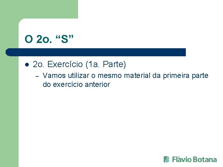 O 2 o. “S” l 2 o. Exercício (1 a. Parte) – Vamos utilizar