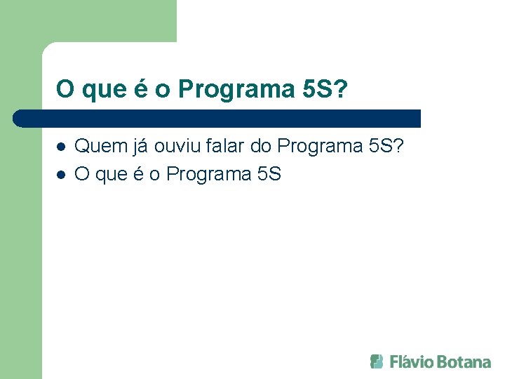 O que é o Programa 5 S? l l Quem já ouviu falar do