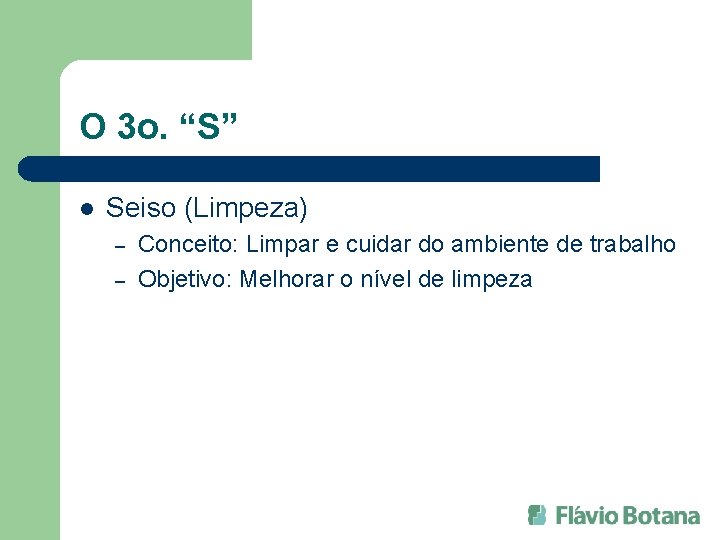 O 3 o. “S” l Seiso (Limpeza) – – Conceito: Limpar e cuidar do