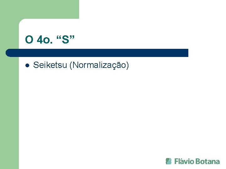 O 4 o. “S” l Seiketsu (Normalização) 