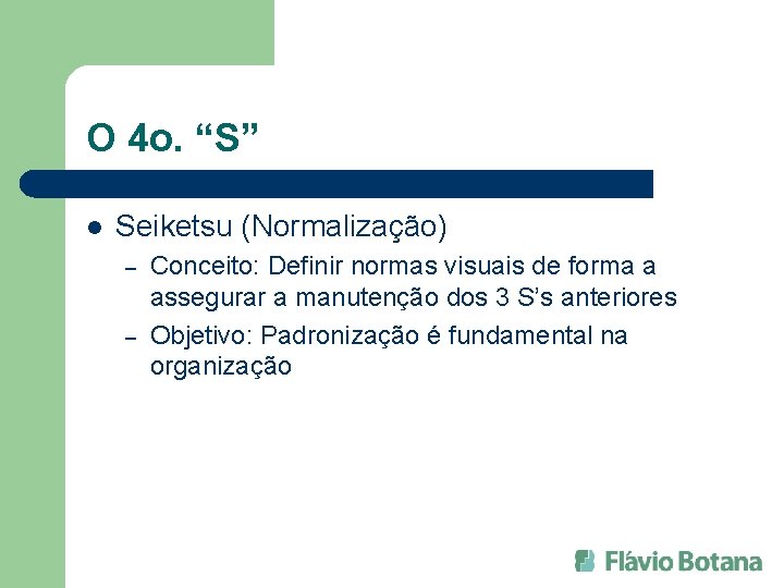 O 4 o. “S” l Seiketsu (Normalização) – – Conceito: Definir normas visuais de